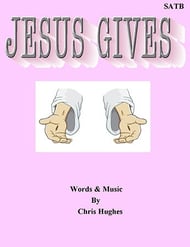 Jesus Gives SATB choral sheet music cover Thumbnail